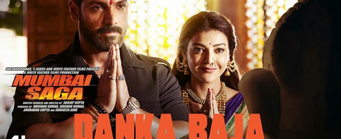 Mumbai Saga – Danka Baja lyrics | John Abraham | Payal Dev | Dev Negi