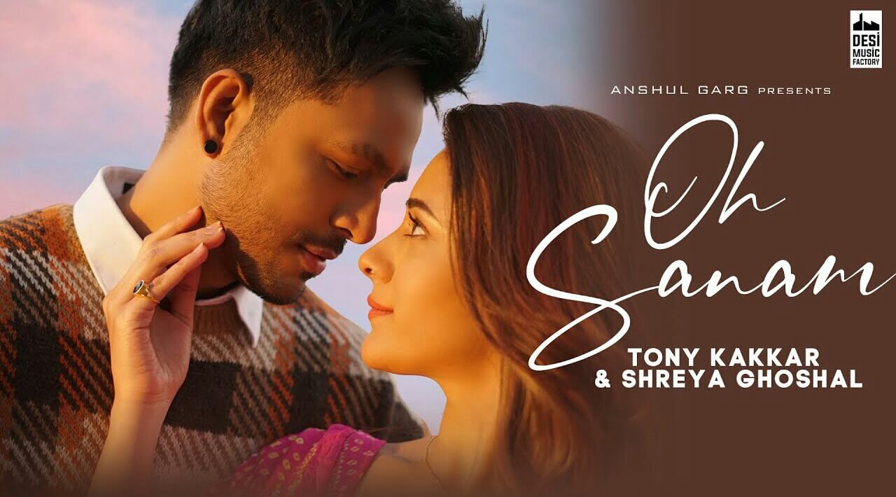 Oh Sanam Lyrics – Tony Kakkar | Shreya Ghoshal – lyricmusic.in