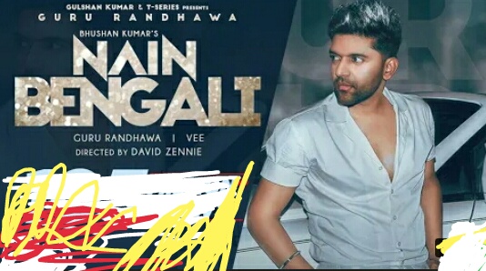 Nain Bengali Lyrics – Guru Randhawa|Jazmin Duran