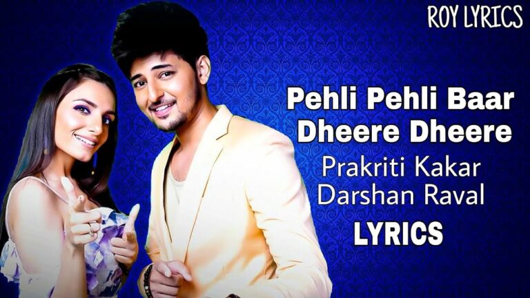 Pehli Pehli Baar/Dheere Dheere Lyrics – Darshan Rawal,Prakriti Kakar
