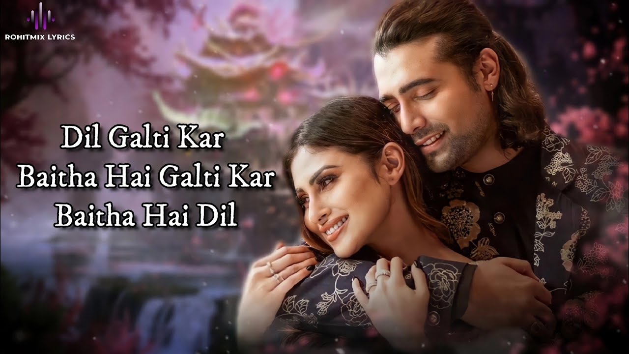 Dil Galti Kar Baitha Hai Lyrics -Jubin Nautiyal