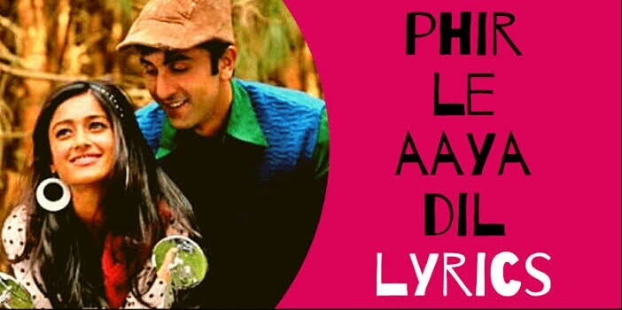 Phir Le Aaya Dil Lyrics – Barfi|Arijit Singh