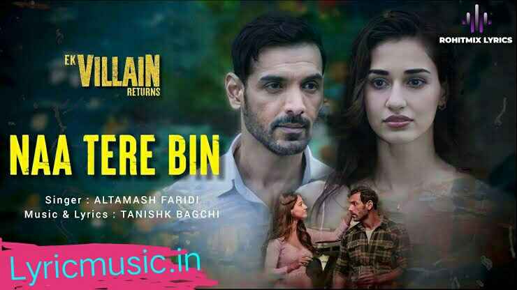 Naa Tere Bin Lyrics – Ek Villain Returns|Altamash Faridi