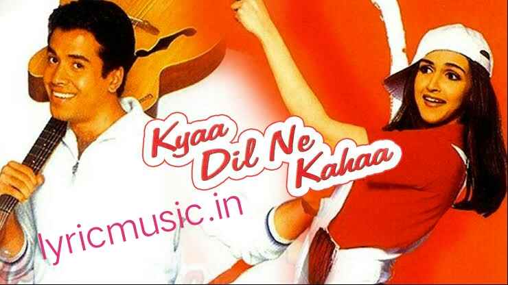 Kya Dil Ne kaha Lyrics – Alka Yagnik, Udit Narayan