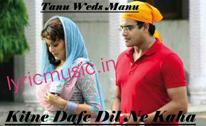 Kitne Dafe Dil Ne Kaha Lyrics – Tanu Weds Manu|Mohit Chauhan