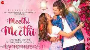 Meethi Meethi Lyrics -Jubin Nautiyal|Payal Dev