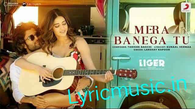 Mera Banega Tu Lyrics – Liger|Lakshay Kapoor