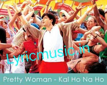 Pretty Woman Lyrics – Kal Ho Naa Ho|Ravi Khote, Shankar Mahadevan