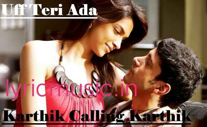 Uff Teri Adaa Lyrics – Karthik Calling Karthik|Shankar Mahadevan