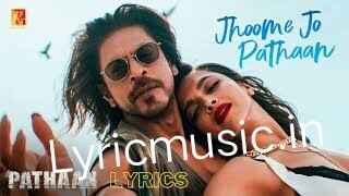 Jhoome Jo Pathaan Lyrics – Pathan|Shah Rukh Khan
