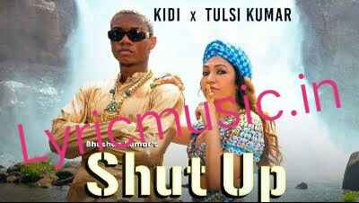 Shut Up Lyrics -Tulsi Kumar|KiDi