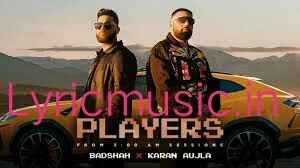 Players Lyrics – Badshah|Karan Aujla