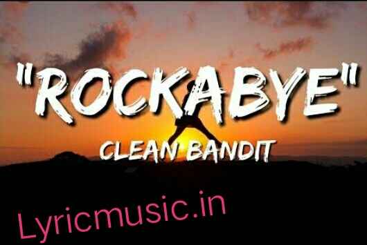 Rockabye Lyrics – Clean Bandit